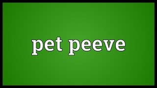 Pet peeve Meaning [upl. by Adham]