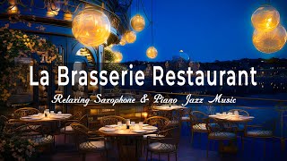 La Brasserie Restaurant🍷 Relaxing Saxophone amp Piano Jazz Music  Ethereal Background Jazz Music [upl. by Wilburn975]