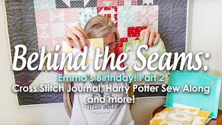 Behind the Seams Prt2 Emma’s Birthday Cross Stitch Journal Harry Potter Sew Along and more [upl. by Boyd]