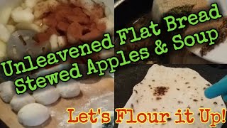 Unleavened Flat BreadStewed Apples and Soup flouritup martinmidlifemisadventures prepperpantry [upl. by Kingsbury]