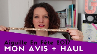 Aiguille en Fête 2017  Mon avis et mes achats HAUL [upl. by Sana247]