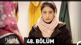 Adını Feriha Koydum 48 Bölüm [upl. by Atalaya]