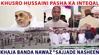 Khusro Hussaini Pasha Ka Inteqal  Khaja Banda Nawaz Sajjade Nasheen  Asaduddin Owaisi [upl. by Barren]