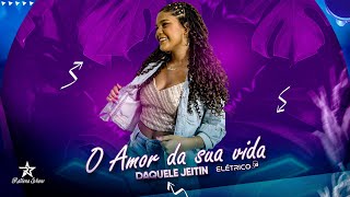 O AMOR DA SUA VIDA DAQUELE JEITIN railenashow [upl. by Kimitri]