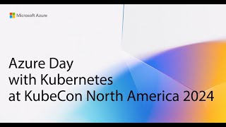 Azure Day with Kubernetes at KubeCon North America 2024 Salt Lake City Part 1 [upl. by Mcknight]