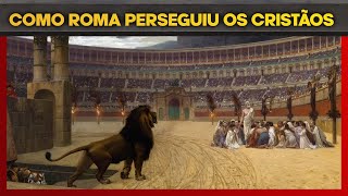 AS PERSEGUIÇÕES DO IMPÉRIO ROMANO AOS CRISTÃOS [upl. by Leong]