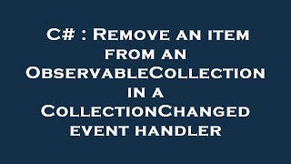 C  Remove an item from an ObservableCollection in a CollectionChanged event handler [upl. by Kcirddec155]