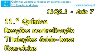 11 º ano  QUÍMICA  21Reações ácido base  215 Neutralização de ácidos e de bases  exercícios [upl. by Feliks]