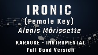 IRONIC  FEMALE KEY  FULL BAND KARAOKE  INSTRUMENTAL  ALANIS MORISSETTE [upl. by Uda]