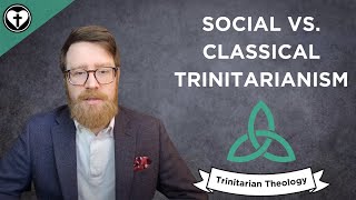 Classical Trinitarianism and Social Trinitarianism Intro to Trinitarian Theology [upl. by Anorahs987]