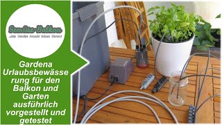 Gardena Urlaubsbewässerung 🌊 für den Balkon und Garten 🧑‍🌾 ausführlich vorgestellt und getestet [upl. by Hilaria944]