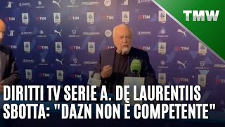 Diritti tv Serie A De Laurentiis sbotta quotDAZN non è competentequot [upl. by Ferde]