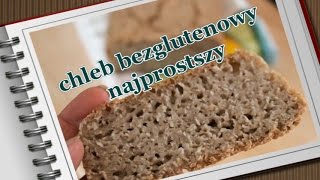 Chleb bezglutenowy  najprostszy przepis [upl. by Enoed721]