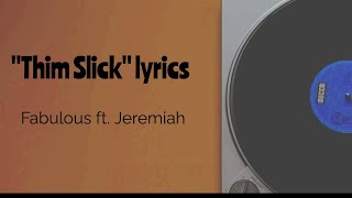 Thim Slick  Lyrics  Fabulous ft Jeremiah [upl. by Caves]