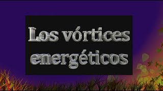 Los vórtices energéticos [upl. by Noroj]