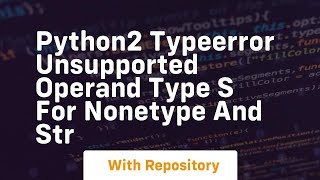 python2 TypeError unsupported operand type s for NoneType and str [upl. by Atiuqahs]