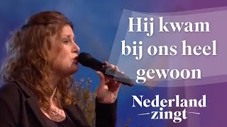 Nederland Zingt Hij kwam bij ons heel gewoon [upl. by Fortunna643]