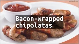 Recipe Baconwrapped chipolatas [upl. by Blain]