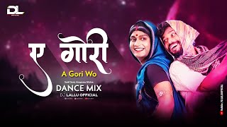 A Gori A Gori Wo Cg Song Dj  Amlesh Nagesh  Dj Lallu Official [upl. by Eidok]