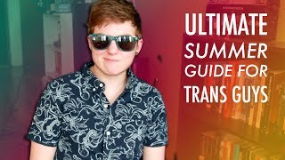 Summer Tips for Trans Guys [upl. by Witha]