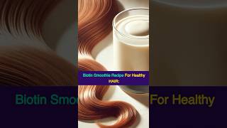 Biotin Smoothie Recipe For Healthy Hair [upl. by Ehcor]