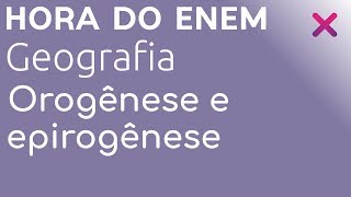 Orogênese e epirogênese  Geografia  HORA DO ENEM [upl. by Ybloc]