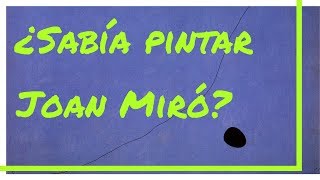 ¿Sabia pintar Joan Miró [upl. by Babs]