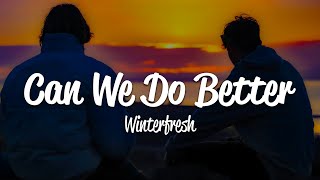 Winterfresh  Can We Do Better Lyrics [upl. by Kcirdnekel589]