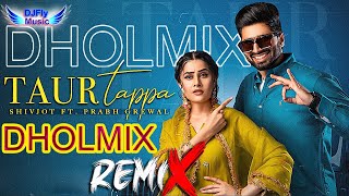 Taur Tappa Remix Shivjot Remix Dhol by Dj Fly Music Latest Punjabi Song 2023 [upl. by Yolanthe504]