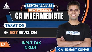 CA Inter Taxation GST Revision  L7 Input Tax Credit By CA Nishant Kumar [upl. by Yrrap357]