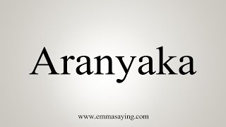 How To Say Aranyaka [upl. by Zacharia]