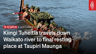 Kiingi Tuheitia travels down Waikato river to final resting place at Taupiri Maunga  RNZ [upl. by Hilaria1]