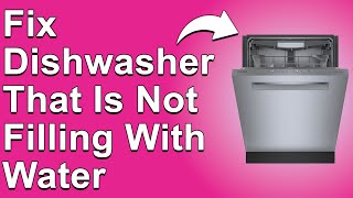 How To Fix Dishwasher That Is Not Filling With Water Why My Dishwasher Is Not Filling With Water [upl. by Eerbua]