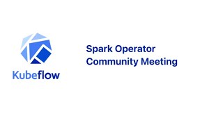 Spark Operator Community Call  20240517 [upl. by Tessler]