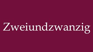 How to Pronounce Zweiundzwanzig twentytwo Correctly in German [upl. by Bertilla]