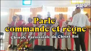 Parle commande et règne  Chorale Paroissiale du Christ Roi [upl. by Odranar]