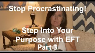 Stop Procrastinating With EFT  Step Into Your Purpose  Part 3 [upl. by Aniahs]