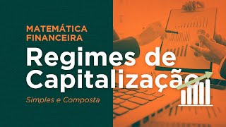 MF03  Matemática Financeira  Regimes de Capitalização Simples e Composta [upl. by Inig]