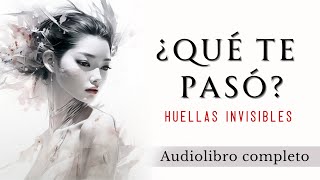 ¿Qué te pasó Huellas invisibles  Audiolibro completo en español [upl. by Euhsoj240]