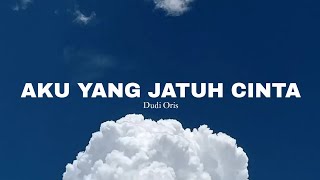 AKU YANG JATUH CINTA  DUDI ORIS LIRIK [upl. by Leasim375]