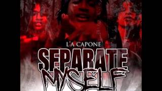 LA Capone  I got it Separate Myself [upl. by Doran958]