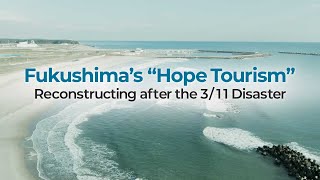 Fukushima’s “Hope Tourism” Reconstructing after the 311 Disaster [upl. by Gereld]