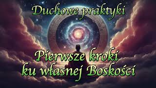 Duchowe praktyki  Pierwsze kroki ku własnej Boskości [upl. by Bigford]