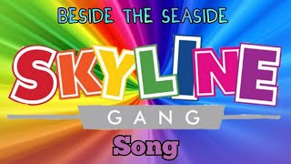 Skyline Gang beside the seaside song [upl. by Ramal]