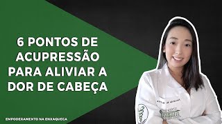 6 PONTOS DE ACUPRESSÃO PARA ALIVIAR A DOR DE CABEÇA [upl. by Najram79]