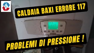 Caldaia Baxi in errore 117 pressione della caldaia troppo alta scaricare la pressione in caldaia [upl. by Daigle]