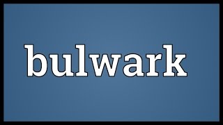 Bulwark Meaning [upl. by Donetta620]