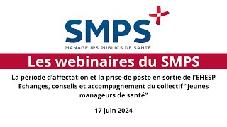 La période d’affectation et la prise de poste en sortie de l’EHESP WEBINAIRE du SMPS  17 juin 2024 [upl. by Vala]