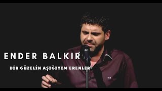 Ender BALKIR  Bir Güzelin Aşığıyım Erenler [upl. by Sianna]