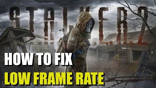 How to fix Stalker 2 Low Frame Rate [upl. by Aznola]